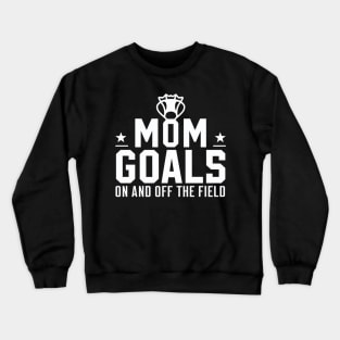 Lacrosse Mom Goals  On and Off Field Crewneck Sweatshirt